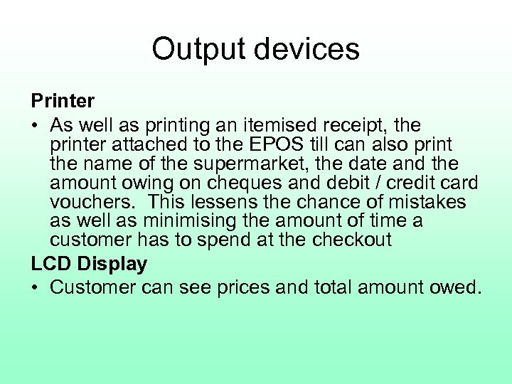 Output devices Printer • As well as printing an itemised receipt, the printer attached