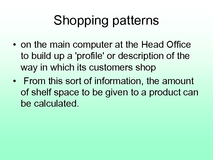 Shopping patterns • on the main computer at the Head Office to build up