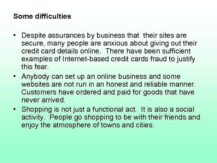 Some difficulties • Despite assurances by business that their sites are secure, many people