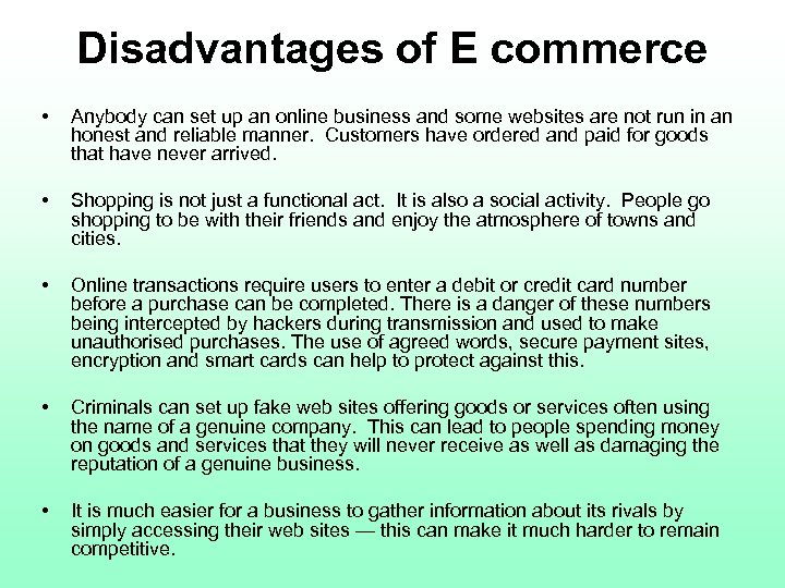 Disadvantages of E commerce • Anybody can set up an online business and some