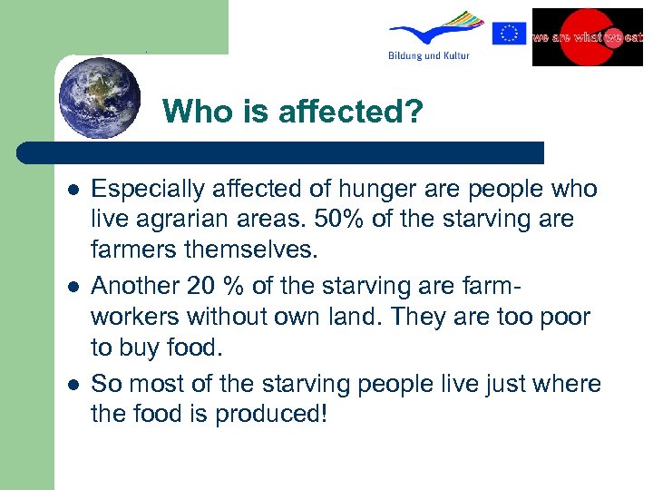 Who is affected? l l l Especially affected of hunger are people who live