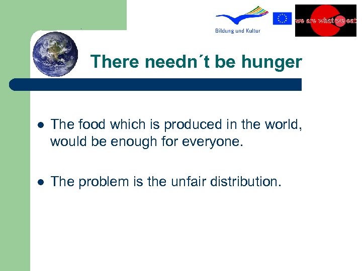There needn´t be hunger l The food which is produced in the world, would