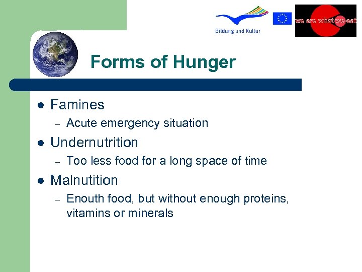 Forms of Hunger l Famines – l Undernutrition – l Acute emergency situation Too