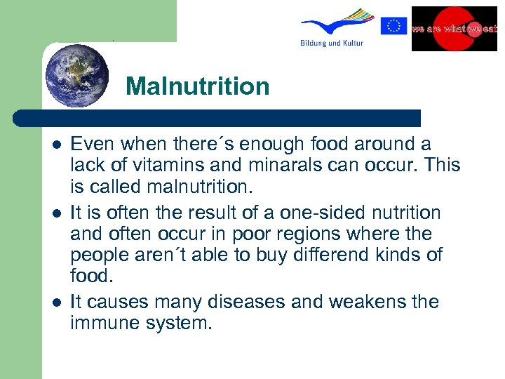 Malnutrition l l l Even when there´s enough food around a lack of vitamins