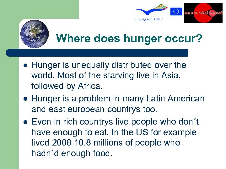 Where does hunger occur? l l l Hunger is unequally distributed over the world.