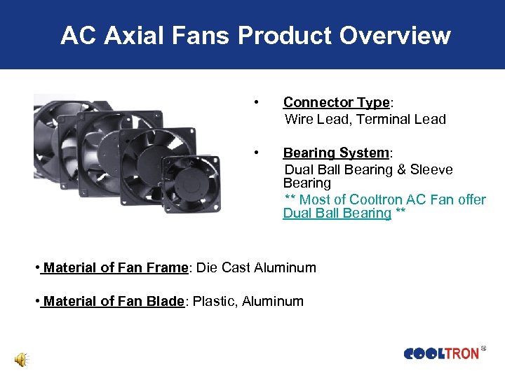AC Axial Fans Product Overview • Connector Type: Wire Lead, Terminal Lead • Bearing