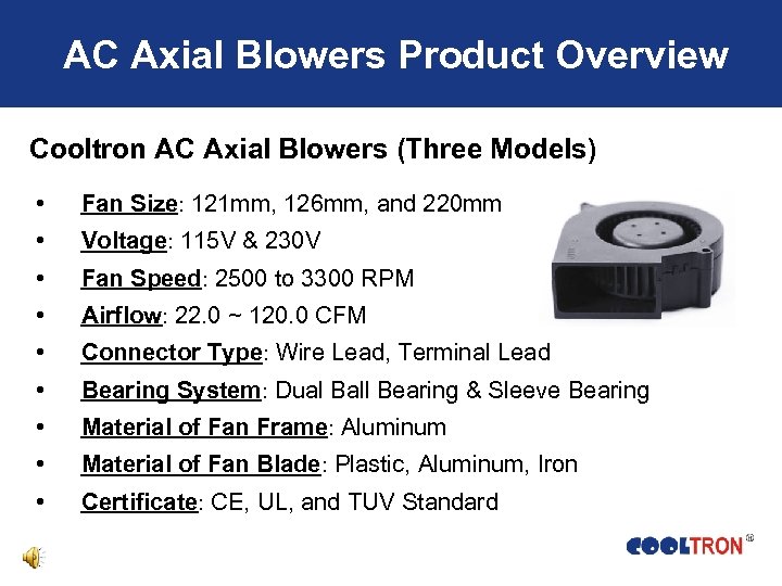 AC Axial Blowers Product Overview Cooltron AC Axial Blowers (Three Models) • Fan Size: