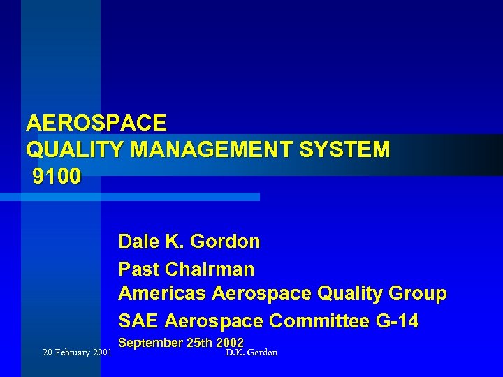 AEROSPACE QUALITY MANAGEMENT SYSTEM 9100 Dale K. Gordon Past Chairman Americas Aerospace Quality Group