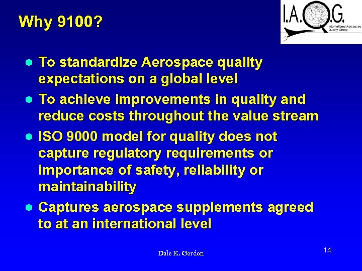 Why 9100? To standardize Aerospace quality expectations on a global level l To achieve