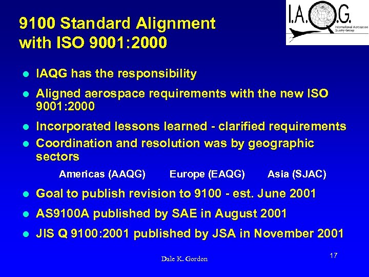 9100 Standard Alignment with ISO 9001: 2000 l IAQG has the responsibility l Aligned