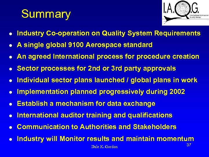 Summary l Industry Co-operation on Quality System Requirements l A single global 9100 Aerospace