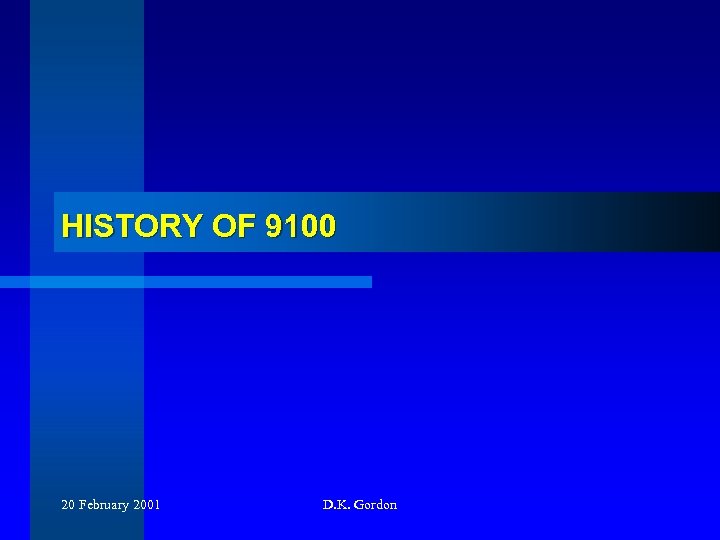 HISTORY OF 9100 20 February 2001 D. K. Gordon 