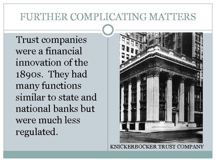 FURTHER COMPLICATING MATTERS Trust companies were a financial innovation of the 1890 s. They