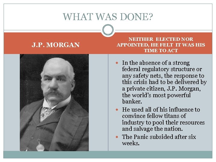 WHAT WAS DONE? J. P. MORGAN NEITHER ELECTED NOR APPOINTED, HE FELT IT WAS