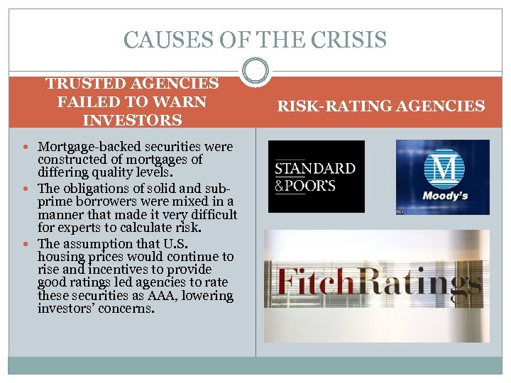 CAUSES OF THE CRISIS TRUSTED AGENCIES FAILED TO WARN INVESTORS Mortgage-backed securities were constructed