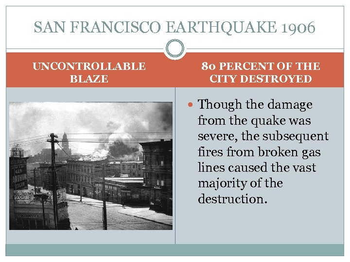 SAN FRANCISCO EARTHQUAKE 1906 UNCONTROLLABLE BLAZE 80 PERCENT OF THE CITY DESTROYED Though the