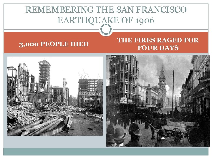 REMEMBERING THE SAN FRANCISCO EARTHQUAKE OF 1906 3, 000 PEOPLE DIED THE FIRES RAGED