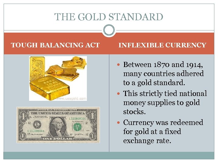 THE GOLD STANDARD TOUGH BALANCING ACT INFLEXIBLE CURRENCY Between 1870 and 1914, many countries
