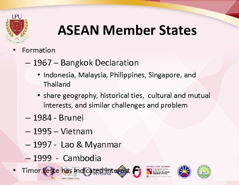ASEAN Member States • Formation – 1967 – Bangkok Declaration • Indonesia, Malaysia, Philippines,