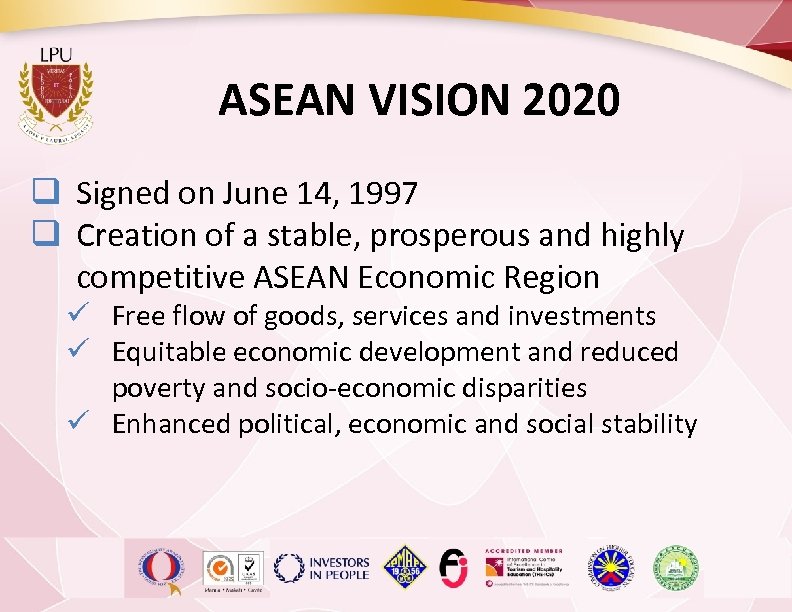 ASEAN VISION 2020 q Signed on June 14, 1997 q Creation of a stable,