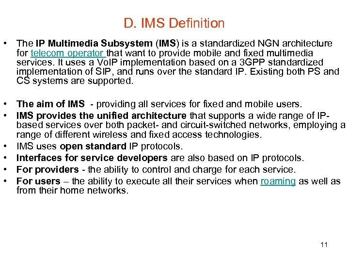 D. IMS Definition • The IP Multimedia Subsystem (IMS) is a standardized NGN architecture