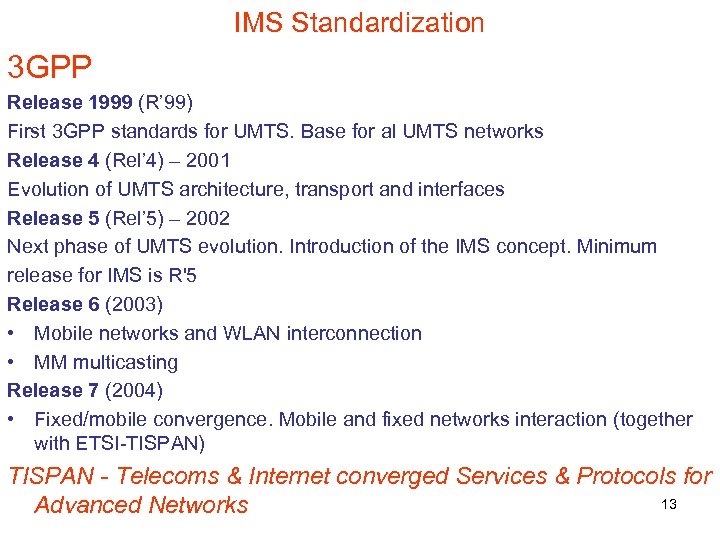 IMS Standardization 3 GPP Release 1999 (R’ 99) First 3 GPP standards for UMTS.