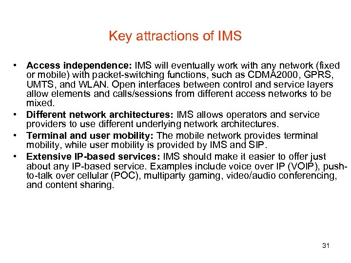 Key attractions of IMS • Access independence: IMS will eventually work with any network