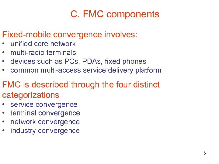 C. FMC components Fixed-mobile convergence involves: • • unified core network multi-radio terminals devices