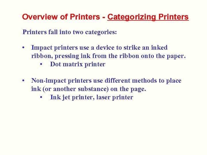 Overview of Printers - Categorizing Printers fall into two categories: • Impact printers use