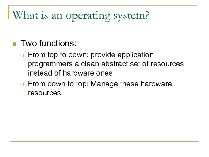 What is an operating system? n Two functions: q q From top to down: