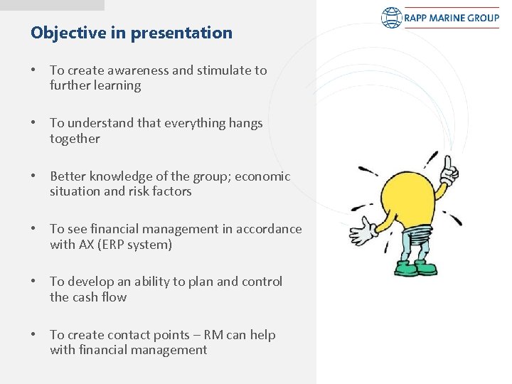 Objective in presentation • To create awareness and stimulate to further learning • To