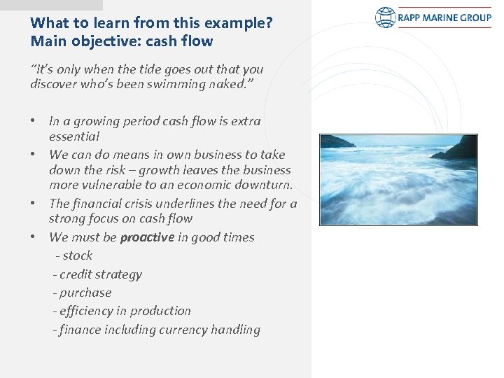 What to learn from this example? Main objective: cash flow “It’s only when the