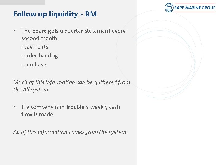 Follow up liquidity - RM • The board gets a quarter statement every second