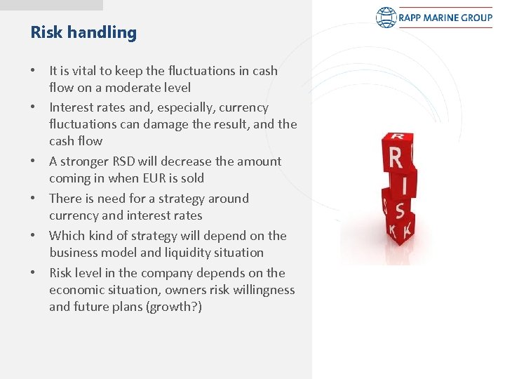 Risk handling • It is vital to keep the fluctuations in cash flow on