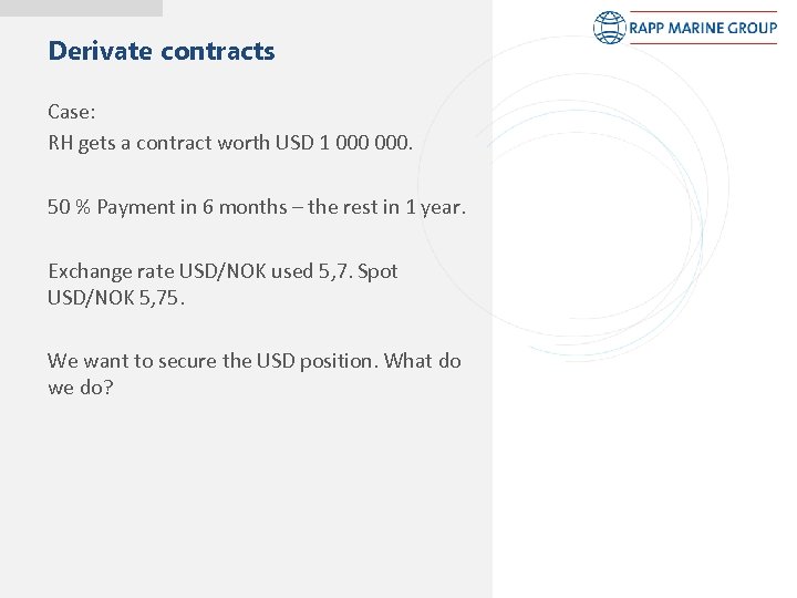 Derivate contracts Case: RH gets a contract worth USD 1 000. 50 % Payment