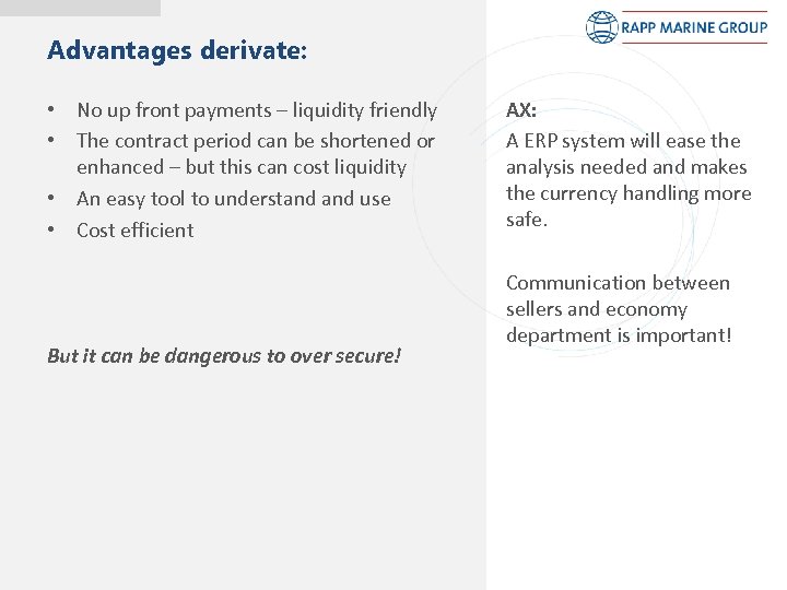 Advantages derivate: • No up front payments – liquidity friendly • The contract period