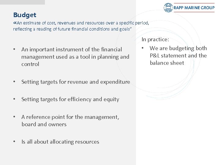 Budget «An estimate of cost, revenues and resources over a specific period, reflecting a