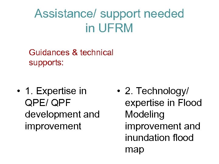 Assistance/ support needed in UFRM Guidances & technical supports: • 1. Expertise in QPE/