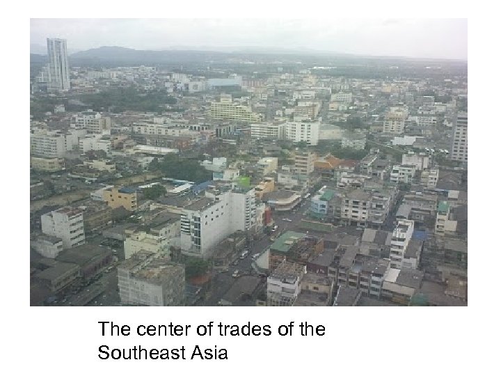 The center of trades of the Southeast Asia 