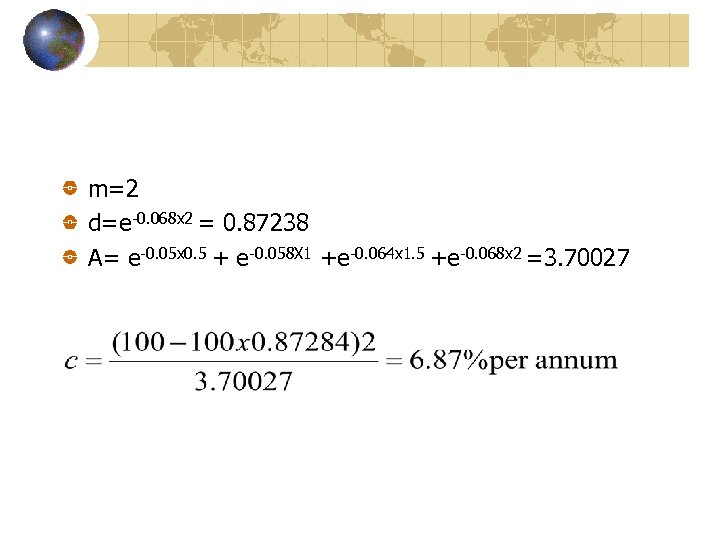 m=2 d=e-0. 068 x 2 = 0. 87238 A= e-0. 05 x 0. 5
