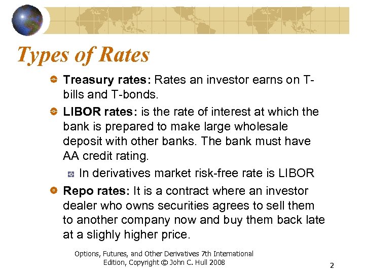 Types of Rates Treasury rates: Rates an investor earns on Tbills and T-bonds. LIBOR