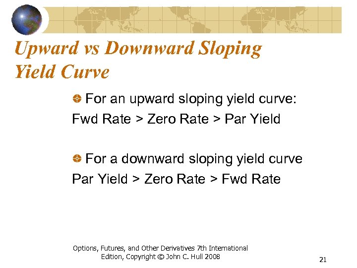 Upward vs Downward Sloping Yield Curve For an upward sloping yield curve: Fwd Rate