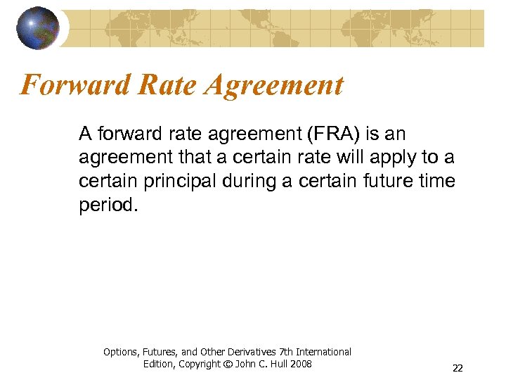 Forward Rate Agreement A forward rate agreement (FRA) is an agreement that a certain