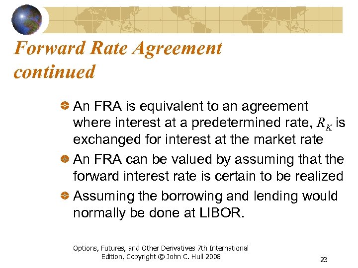 Forward Rate Agreement continued An FRA is equivalent to an agreement where interest at