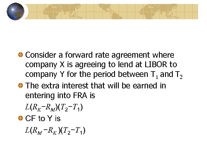 Consider a forward rate agreement where company X is agreeing to lend at LIBOR
