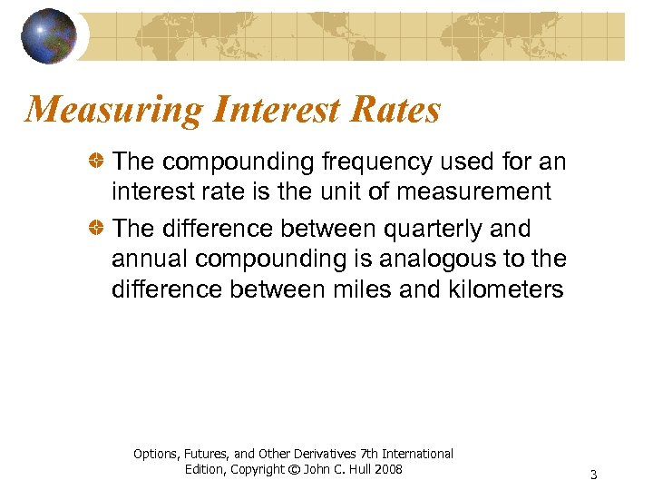 Measuring Interest Rates The compounding frequency used for an interest rate is the unit