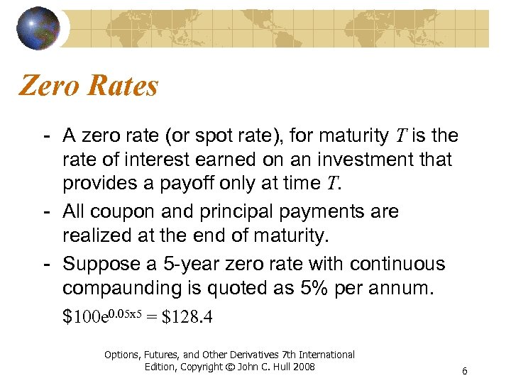 Zero Rates - A zero rate (or spot rate), for maturity T is the