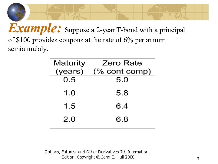 Example: Suppose a 2 -year T-bond with a principal of $100 provides coupons at