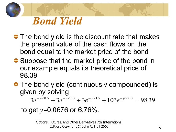 Bond Yield The bond yield is the discount rate that makes the present value
