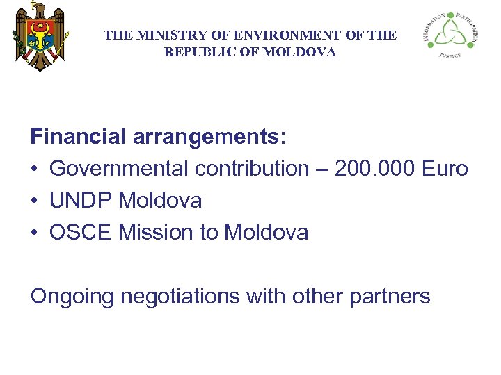 THE МINISTRY ОF ENVIRONMENT OF THE REPUBLIC OF MOLDOVA Financial arrangements: • Governmental contribution